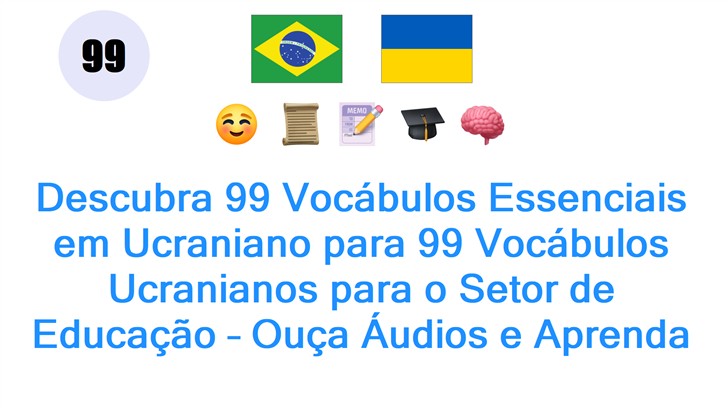 Descubra 99 Vocábulos Essenciais em Ucraniano para 99 Vocábulos Ucranianos para o Setor de Educação – Ouça Áudios e Aprenda Agora!